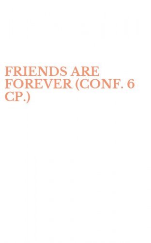 FRIENDS ARE FOREVER (CONF. 6 CP.)