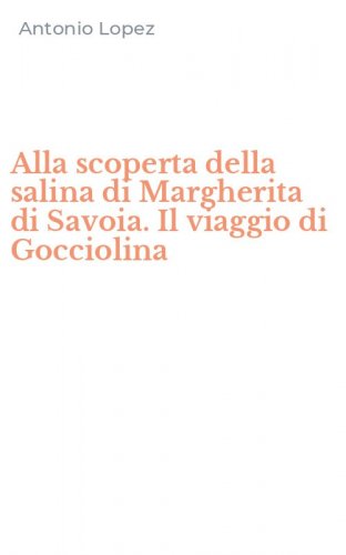 Alla scoperta della salina di Margherita di Savoia. Il viaggio di Gocciolina