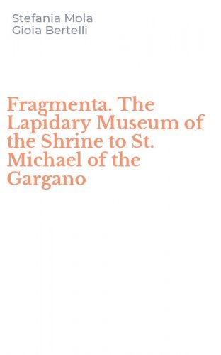 Fragmenta. The Lapidary Museum of the Shrine to St. Michael of the Gargano
