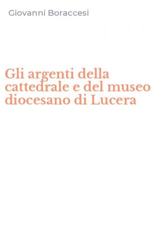 Gli argenti della cattedrale e del museo diocesano di Lucera