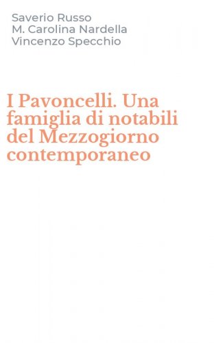 I Pavoncelli. Una famiglia di notabili del Mezzogiorno contemporaneo