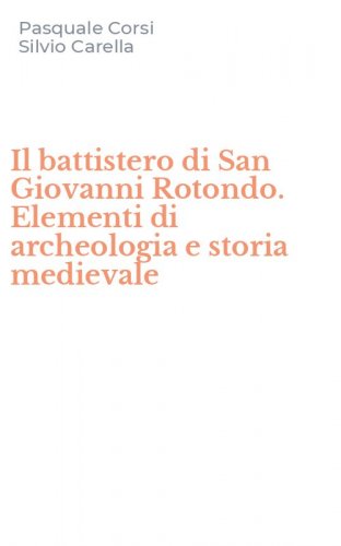 Il battistero di San Giovanni Rotondo. Elementi di archeologia e storia medievale