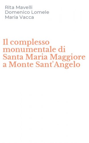Il complesso monumentale di Santa Maria Maggiore a Monte Sant'Angelo