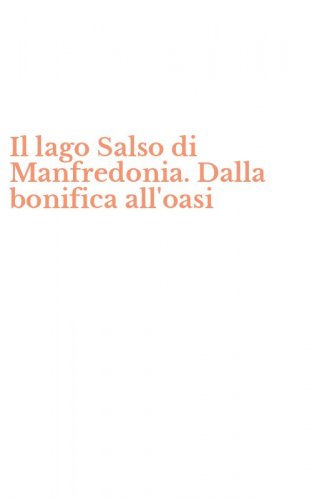 Il lago Salso di Manfredonia. Dalla bonifica all'oasi