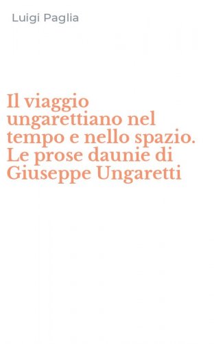 Il viaggio ungarettiano nel tempo e nello spazio. Le prose daunie di Giuseppe Ungaretti