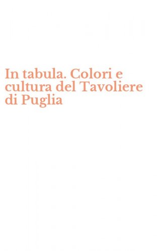 In tabula. Colori e cultura del Tavoliere di Puglia