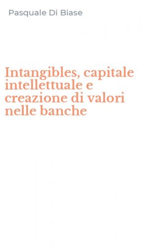 Intangibles, capitale intellettuale e creazione di valori nelle banche
