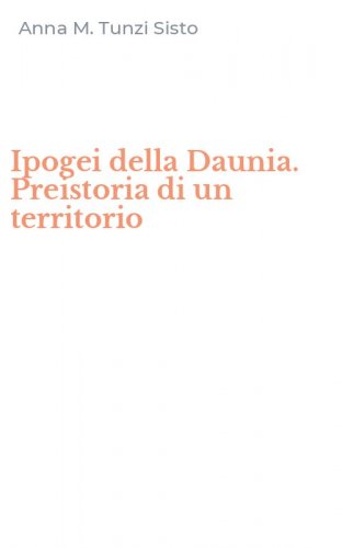 Ipogei della Daunia. Preistoria di un territorio