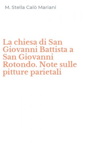 La chiesa di San Giovanni Battista a San Giovanni Rotondo. Note sulle pitture parietali