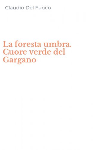 La foresta umbra. Cuore verde del Gargano