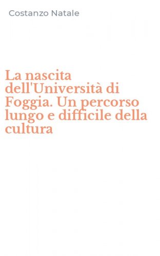 La nascita dell'Universit&agrave; di Foggia. Un percorso lungo e difficile della cultura