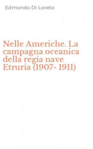 Nelle Americhe. La campagna oceanica della regia nave Etruria (1907-1911)