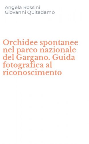 Orchidee spontanee nel parco nazionale del Gargano. Guida fotografica al riconoscimento