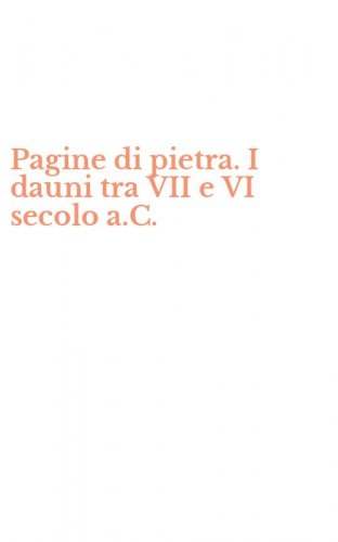 Pagine di pietra. I dauni tra VII e VI secolo a.C.