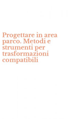Progettare in area parco. Metodi e strumenti per trasformazioni compatibili