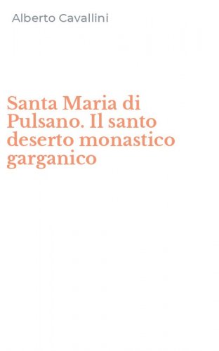 Santa Maria di Pulsano. Il santo deserto monastico garganico
