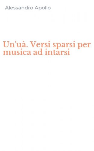 Un'u&agrave;. Versi sparsi per musica ad intarsi