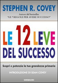 Le 12 leve del successo. Scopri e potenzia la tua grandezza primaria