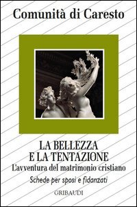 La bellezza e la tentazione. L'avventura del matrimonio cristiano - E FIDANZATI