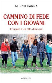 Cammino di fede con i giovani. Educare &egrave; un atto di amore