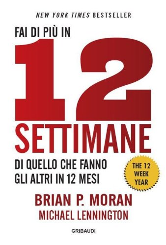 Fai di pi&ugrave; in 12 settimane di quello che fanno gli altri in 12 mesi. The 12 week year