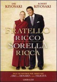 Fratello ricco sorella ricca. Due vie diverse per arrivare a Dio, al denaro e alla felicit&agrave;