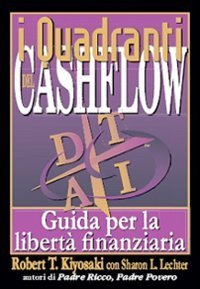 I quadranti del cashflow. Guida per la libert&agrave; finanziaria