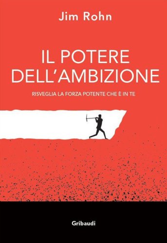Il potere dell'ambizione. Risveglia la forza potente che &egrave; in te