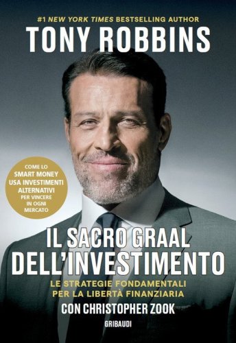 Il Sacro Graal dell'investimento. Le strategie fondamentali per la libert&agrave; finanziaria