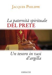 La paternit&agrave; spirituale del prete. Un tesoro in vasi d'argilla