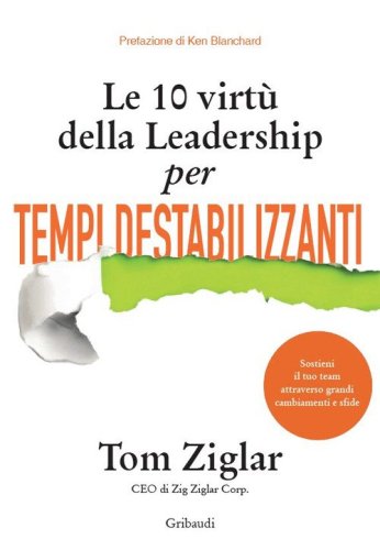 Le 10 virt&ugrave; della leadership per tempi destabilizzanti
