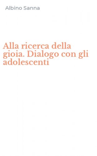 Alla ricerca della gioia. Dialogo con gli adolescenti