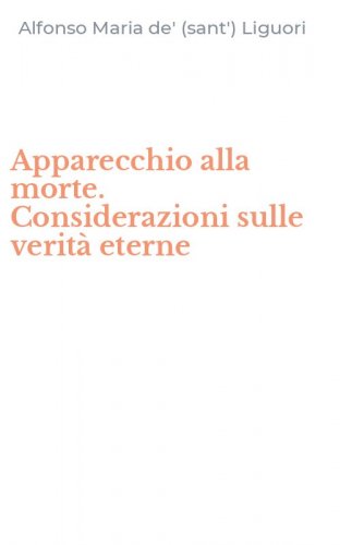 Apparecchio alla morte. Considerazioni sulle verit&agrave; eterne