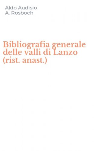 Bibliografia generale delle valli di Lanzo (rist. anast.)