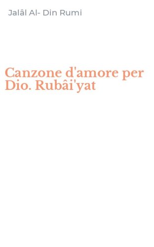 Canzone d'amore per Dio. Rub&acirc;i'yat
