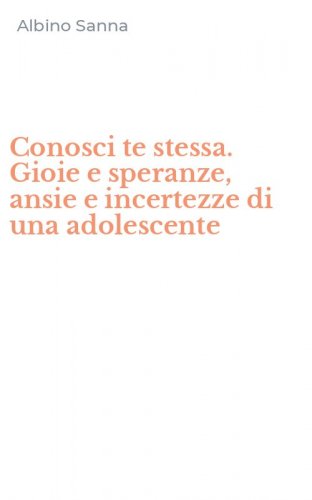 Conosci te stessa. Gioie e speranze, ansie e incertezze di una adolescente