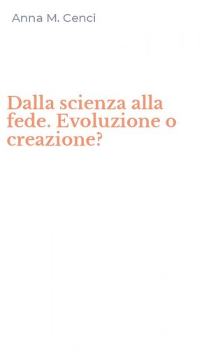 Dalla scienza alla fede. Evoluzione o creazione?