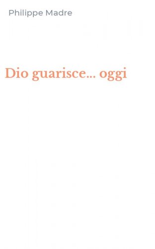 Dio guarisce... oggi