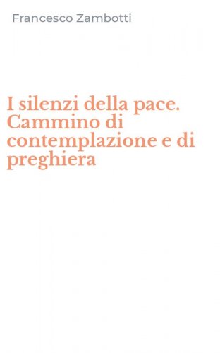 I silenzi della pace. Cammino di contemplazione e di preghiera