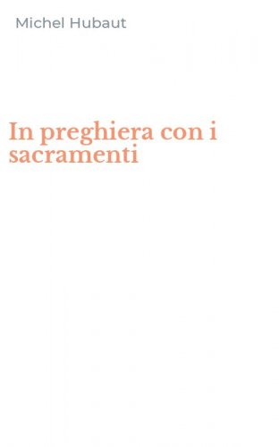In preghiera con i sacramenti