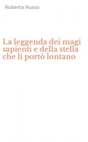 La leggenda dei magi sapienti e della stella che li portò lontano