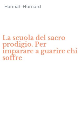La scuola del sacro prodigio. Per imparare a guarire chi soffre