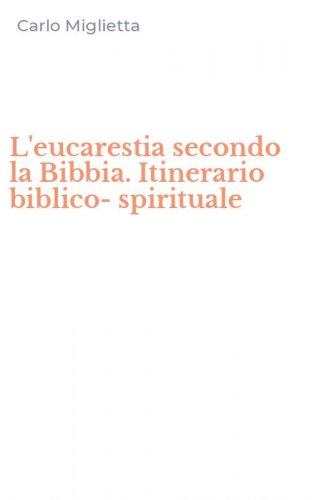 L'eucarestia secondo la Bibbia. Itinerario biblico-spirituale