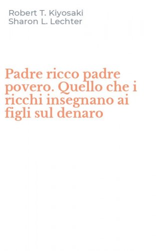 Padre ricco padre povero. Quello che i ricchi insegnano ai figli sul denaro