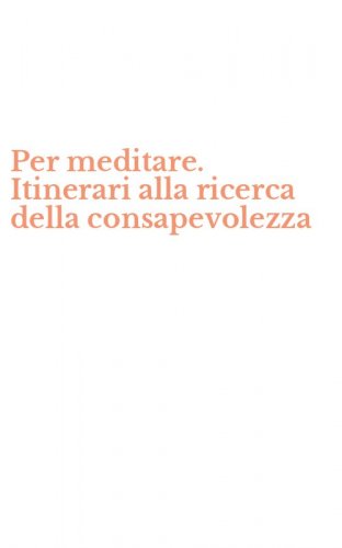 Per meditare. Itinerari alla ricerca della consapevolezza