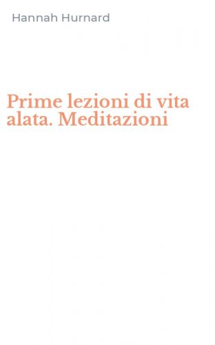 Prime lezioni di vita alata. Meditazioni