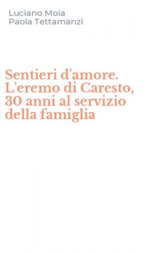 Sentieri d'amore. L'eremo di Caresto, 30 anni al servizio della famiglia
