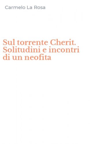 Sul torrente Cherit. Solitudini e incontri di un neofita