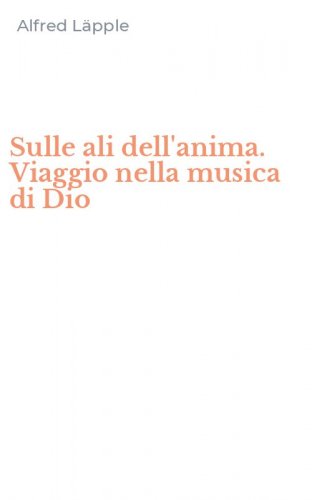 Sulle ali dell'anima. Viaggio nella musica di Dio