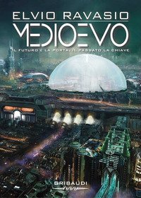Medioevo. Il futuro &egrave; la porta, il passato la chiave